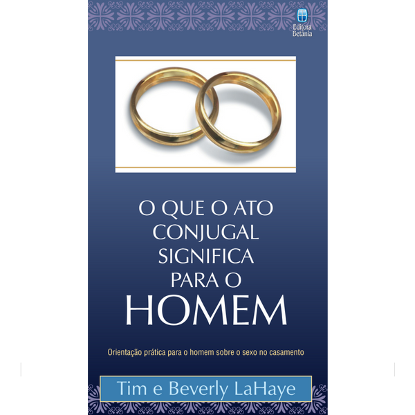 O que o Ato Conjugal Significa Para o Homem | Tim e Beverly LaHaye