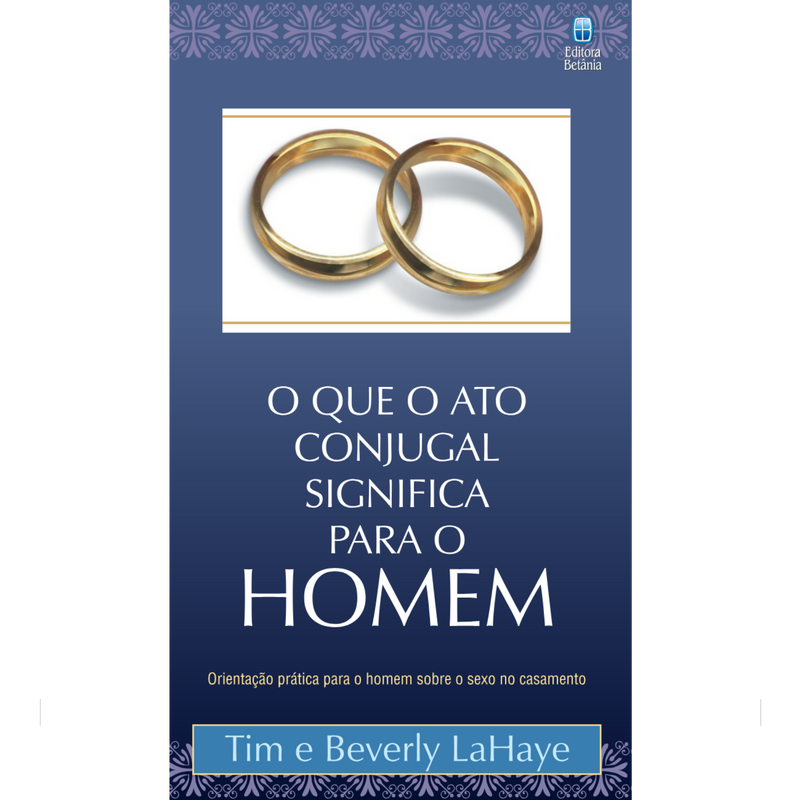 O que o Ato Conjugal Significa Para o Homem | Tim e Beverly LaHaye