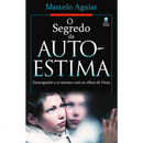 O Segredo da Auto-Estima | Marcelo Aguiar