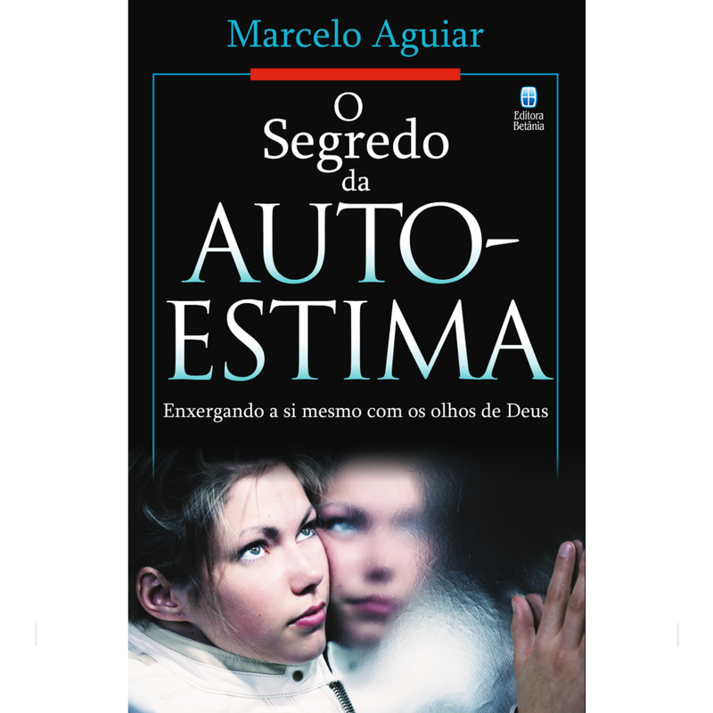 O Segredo da Auto-Estima | Marcelo Aguiar