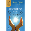 O Segredo de Uma Vida Feliz | Hanna Whitall Smith
