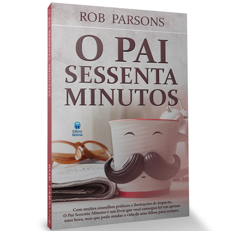 O Pai Sessenta Minutos | Rob Parsons