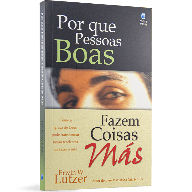 Por que Pessoas Boas Fazem Coisas Más | Erwin W. Lutzer