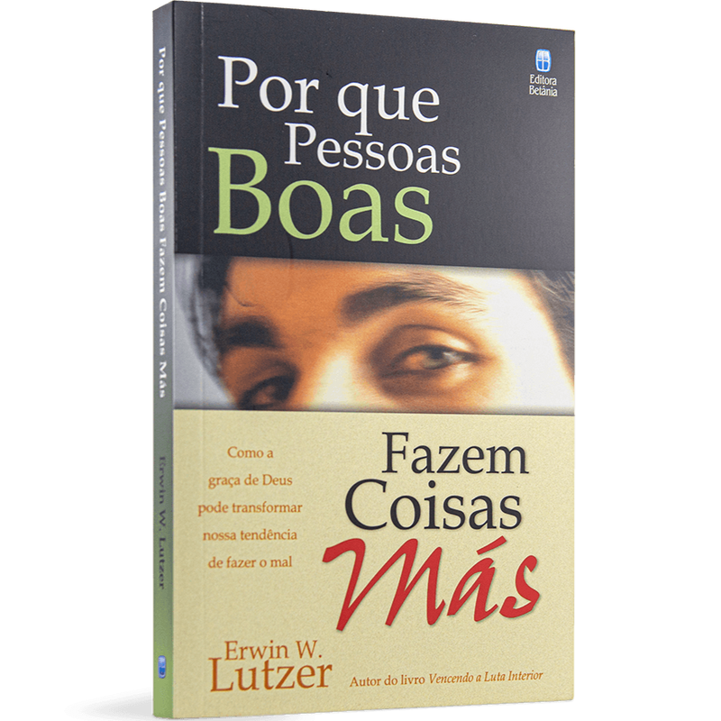 Por que Pessoas Boas Fazem Coisas Más | Erwin W. Lutzer
