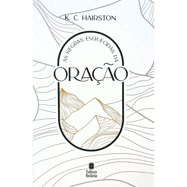 As Regras Esquecidas da Oração | K. C. Hairston