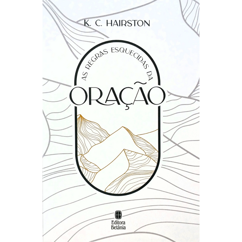As Regras Esquecidas da Oração | K. C. Hairston