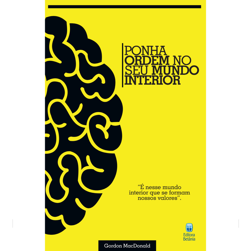 Ponha Ordem no Seu Mundo Interior | Gordon MacDonald