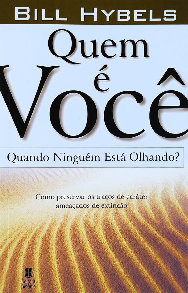 Quem é Você Quando Ninguém Está Olhando? | Bill Hybels