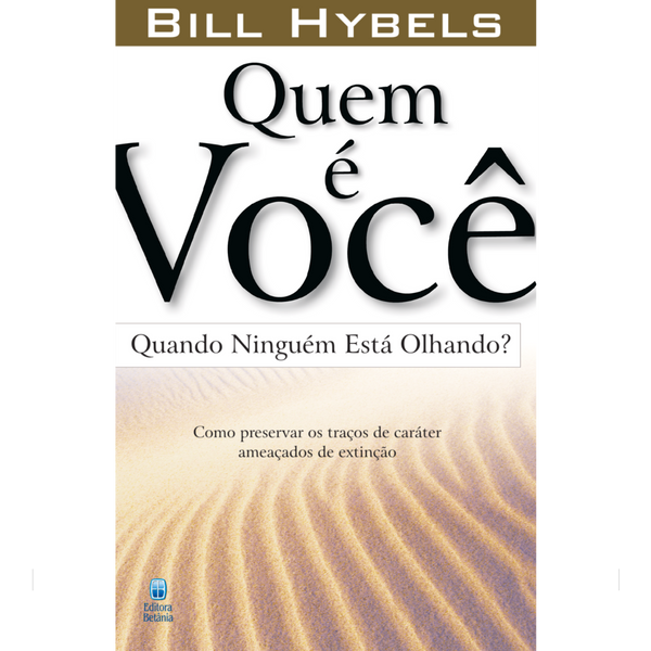 Quem é Você Quando Ninguém Está Olhando? | Bill Hybels