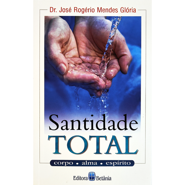 Santidade Total | Dr. José Rogério Mendes Glória