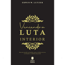 Vencendo a Luta Interior | Erwin W. Lutzer
