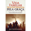 Vida Familiar Transformada Pela Graça | Jeff VanVonderen
