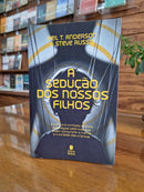 A Sedução dos Nossos Filhos | Neil T. Anderson e Steve  Russo