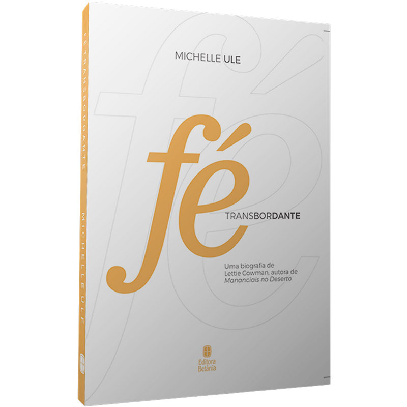 Fé Transbordante | Uma Biografia de Lettie Cowman | Michelle Ule