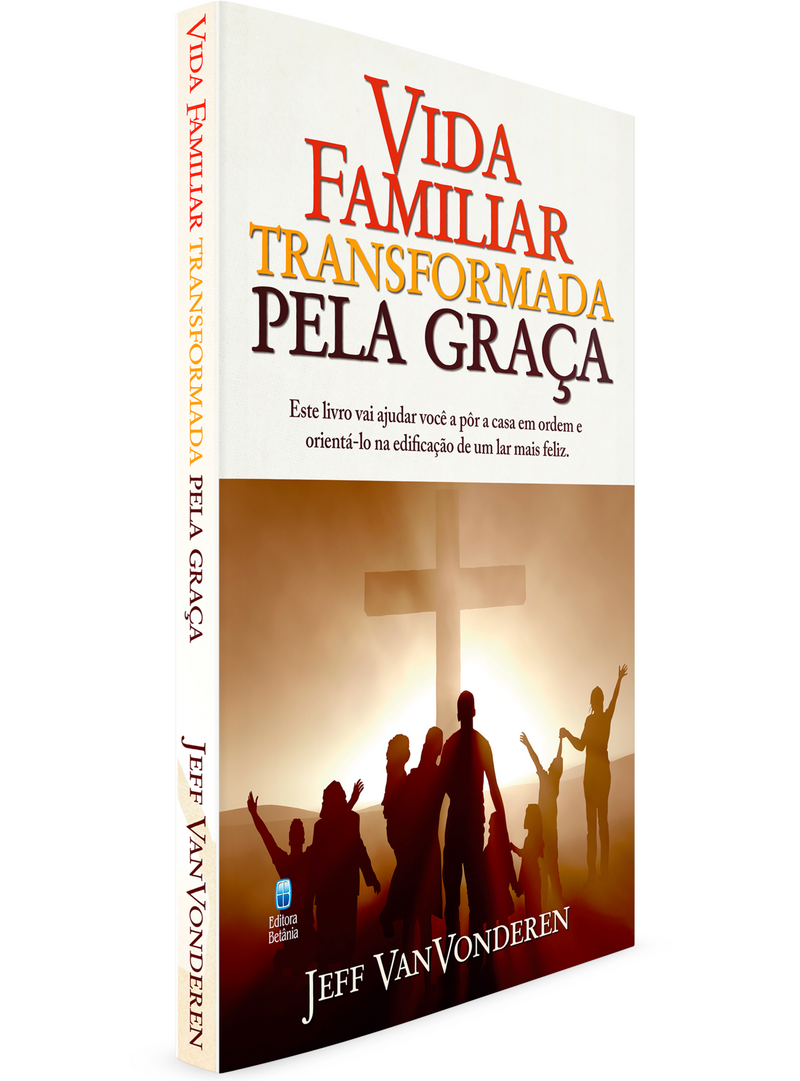 Vida Familiar Transformada Pela Graça | Jeff VanVonderen