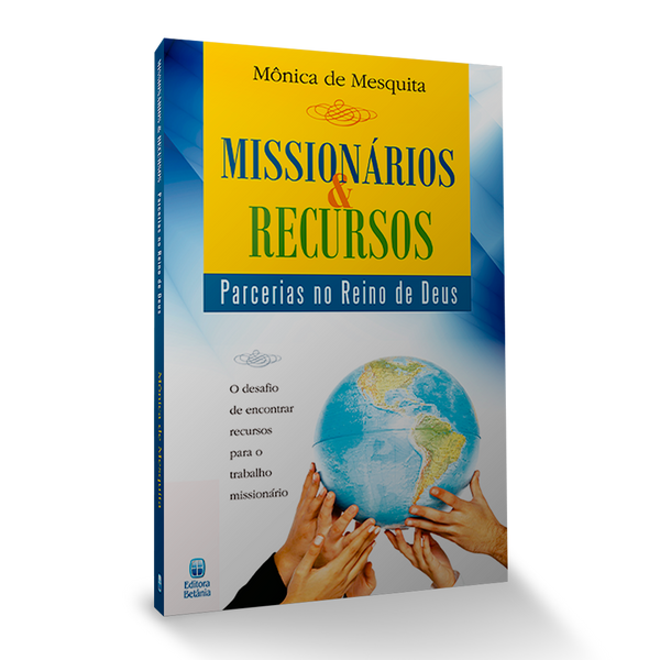 Missionários e Recursos - Parceria no Reino de Deus -  Monica de Mesquita