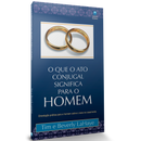 O que o Ato Conjugal Significa Para o Homem | Tim e Beverly LaHaye